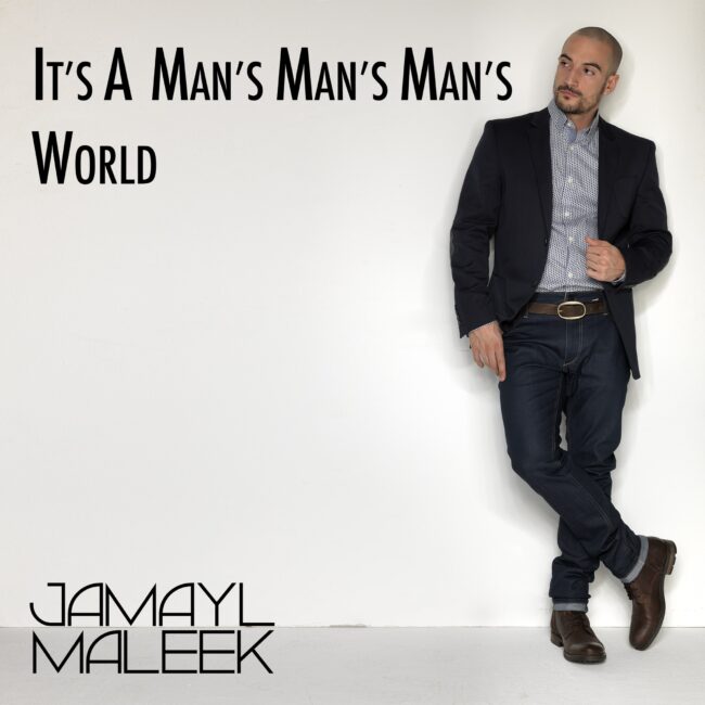 Jamayl Maleek - It's a Man's Man's Man's World-min