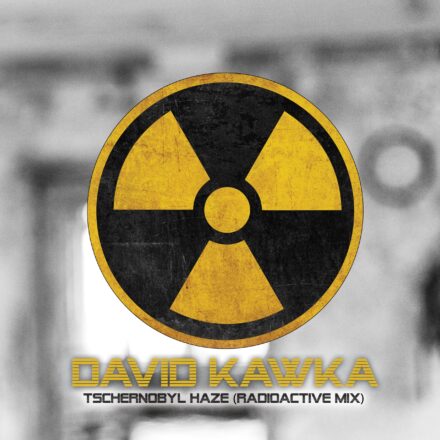 David Kawka - Tschernobyl Haze (Radioactive Mix)-min
