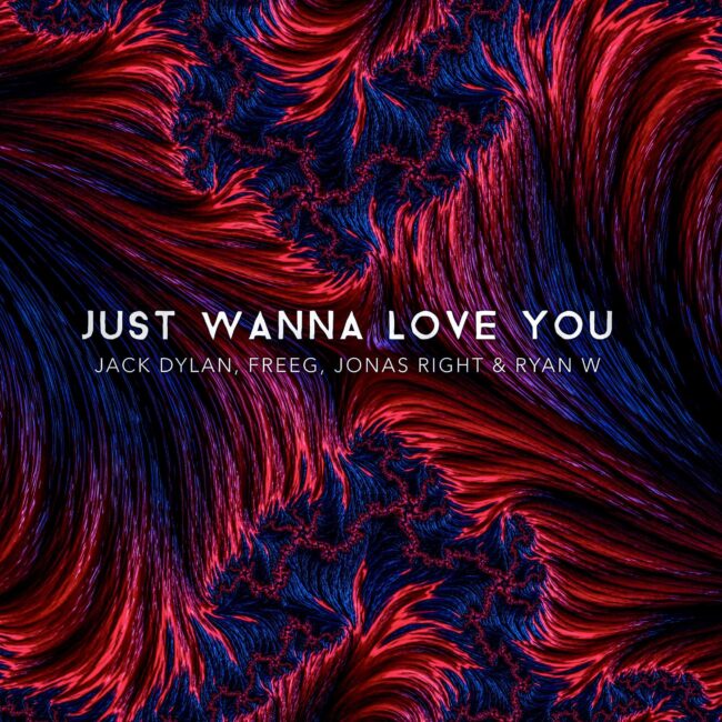 Jack Dylan, FreeG, Jonas Right & Ryan W - Just Wanna Love You