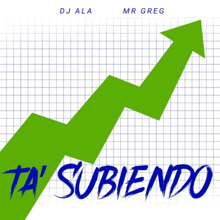 DJ Ala & Mr Greg - Ta' Subiendo-min