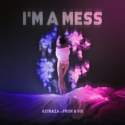 Astraza, Frisk & Vix - I'm A Mess
