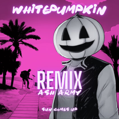 Whitepumpkin - Sun Comes Up (Ash Army Remix)