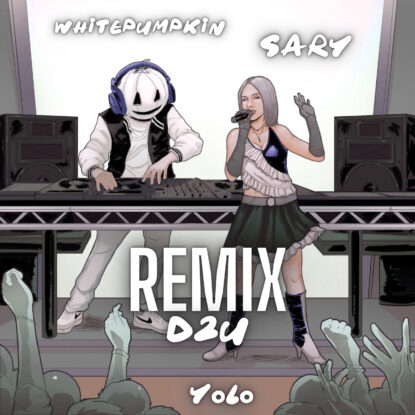 Whitepumpkin, Sary - YOLO (D2U Remix)