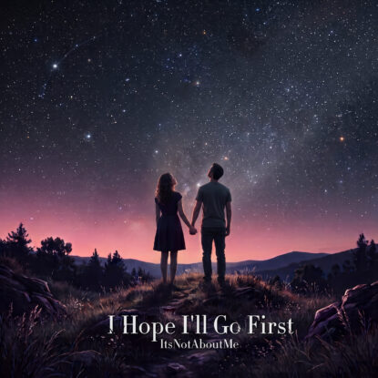 ItsNotAboutMe - I Hope I'll Go First