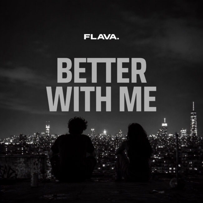 FLAVA. - Better With Me